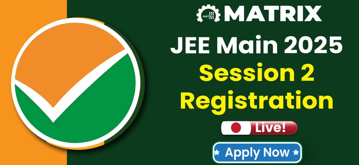 JEE Main 2025 Session 2 Registration